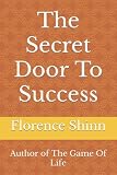 The Secret Door To Success: Author of The Game Of Life - Florence Shovel Shinn 