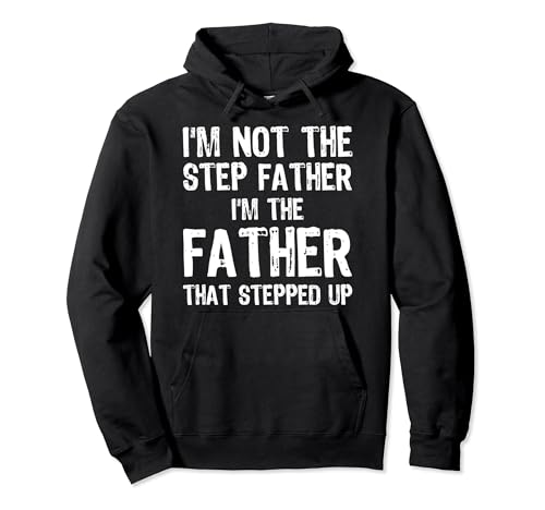 I'm Not The Step Father Stepped Up design Fathers Day Sudadera con Capucha