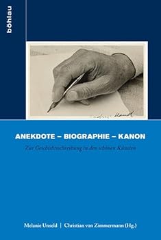 Anekdote - Biographie - Kanon: Zur Geschichtsschreibung in Den Schonen Kunsten (German Edition)