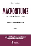 Macronitudes - Les maux de ses mots - Tome 2: d’Hapax à Quots
