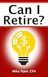 Can I Retire?: How Much Money You Need to Retire and How to Manage Your Retirement Savings, Explained in 100 Pages or Less (Financial Topics in 100 Pages or Less)