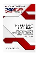 My PEASANT PHARMACY:: Natural Health and Remedies with Medicinal Herbs for Holistic Wellbeing (NEW POCKET WISDOM) B0D9TQJ1NY Book Cover