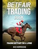 Betfair Trading Book: Trading Betfair For A Living