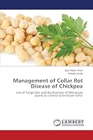 Management of Collar Rot Disease of Chickpea: Use of fungicides and dry biomass of Meliaceae plants to control Sclerotium rolfsii 3659297933 Book Cover