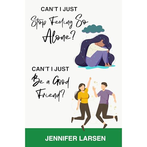 Can't I Just Stop Feeling So Alone? / Can't I Just Be a Good Friend? Audiolibro Por Jennifer Larsen arte de portada