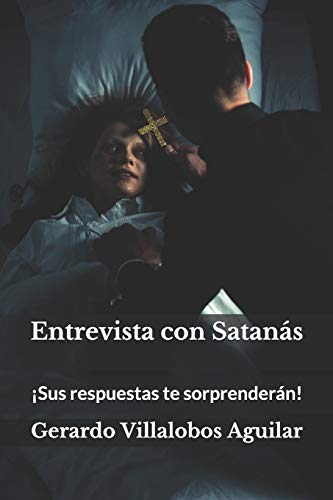 Entrevista con Satanás: ¡Sus respuestas te sorprenderán! (Spanish Edition)