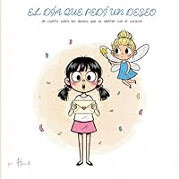 EL DÍA QUE PEDÍ UN DESEO: Un cuento sobre los deseos que se sienten con el corazón B0G327VKNQ Book Cover