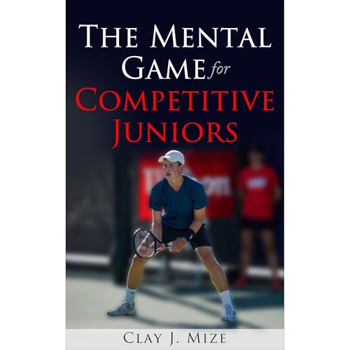 The Mental Game for the Competitive Junior by Clay Mize episode artwork