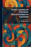 Early American Portrait Draughtsmen in Crayons 1025617851 Book Cover