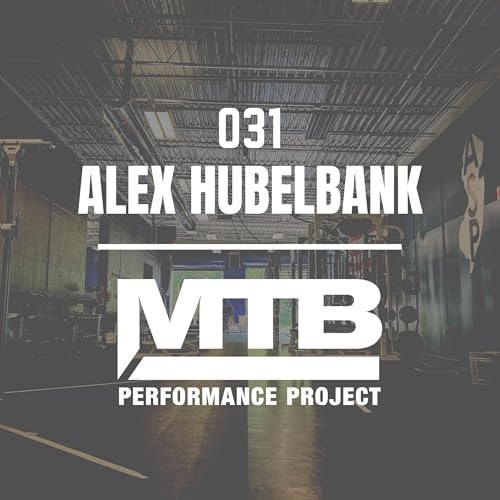 031 | The Future of Training: Revolutionizing Athletic Performance with Alex Hubelbank