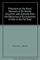 Prisoners on the Kwai: Memoirs of Dr Harold Churchill, with Extracts from the Memories of Ex-prisoners of War in the Far East 1904006272 Book Cover