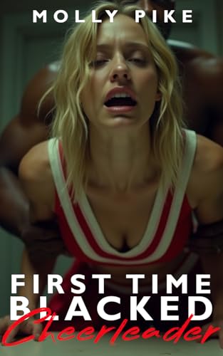 First Time Blacked—Cheerleader: A White College Cheerleader's First Big Black Adventures – Interracial Age Gap Domination & Humiliation
