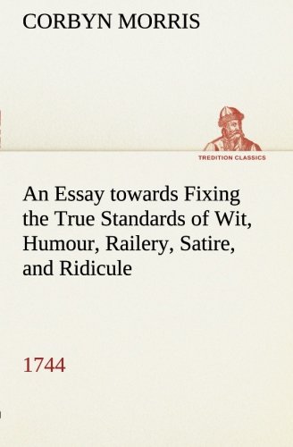 An Essay towards Fixing the True Standards of Wit, Humour, Railery, Satire, and Ridicule (1744)