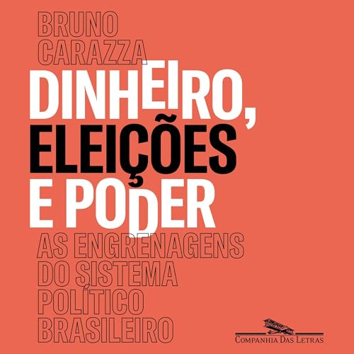 Dinheiro, elei&ccedil;&otilde;es e poder Audiolivro Por Bruno Carazza capa