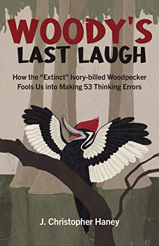 Woody's Last Laugh: How the Extinct Ivory-billed Woodpecker Fools Us into Making 53 Thinking Errors