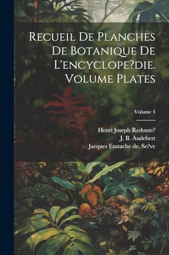 Recueil de planches de botanique de l'encyclope?die. Volume plates; Volume 4 (French Edition)