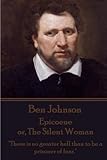  Ben Johnson - Epicoene or, The Silent Woman: \