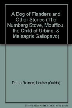 Hardcover A Dog of Flanders and Other Stories (The Nurnberg Stove, Moufflou, the Child of Urbino, & Meleagris Gallopavo) Book
