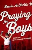 Praying for Boys: Asking God for the Things They Need Most