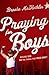 Praying for Boys: Asking God for the Things They Need Most