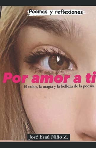 Por amor a ti.: El color, la magia, y la belleza de la poesía. (Spanish Edition) Por amor a ti.: El color, la magia, y la belleza de la poesía. (Spanish Edition)