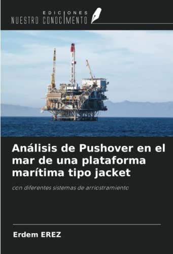 Análisis de Pushover en el mar de una plataforma marítima tipo jacket: con diferentes sistemas de arriostramiento