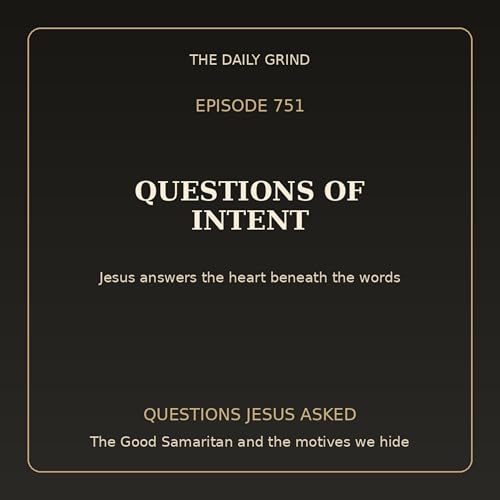 751 Questions of Intent (Questions Jesus Asked, Part 2)