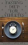 FASTING DIET FOR ATHLETES: Nutritional Guide for Athletes and sport person (English Edition)