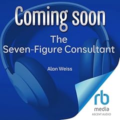 The Seven-Figure Consultant Audiolibro Por Alan Weiss arte de portada
