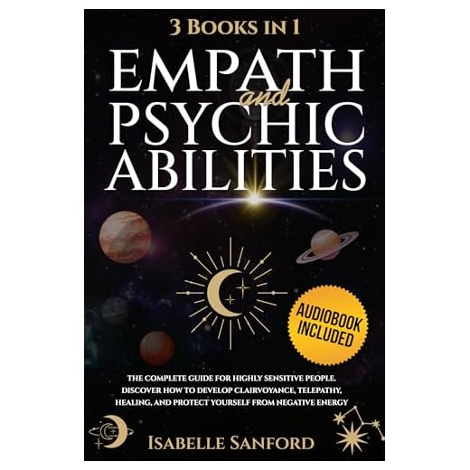 Empath and Psychic Abilities: 3 BOOKS in 1I The Complete Guide for Highly Sensitive People. Discover How to Develop Clairvoyance, Telepathy, Healing, and Protect Yourself from Negative Energy