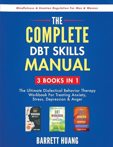 The Complete DBT Skills Manual: 3 Books in 1: The Ultimate Dialectical Behavior Therapy Workbook For Treating Anxiety, Stress, Depression & Anger ... For Men & Women (Mental Health Therapy)