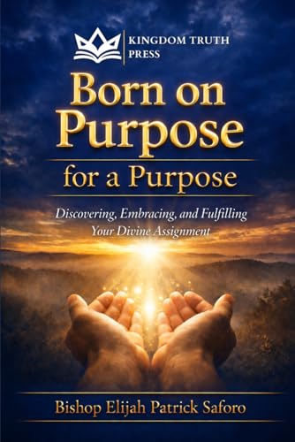 Born on Purpose For A Purpose: Discovering, Embracing, and Fulfilling