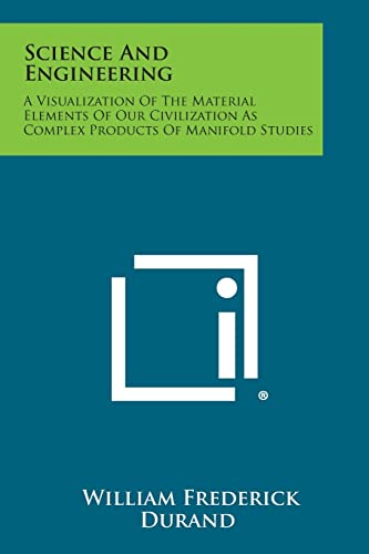 Science and Engineering: A Visualization of the Material Elements of Our Civilization as Complex Products of Manifold Studies