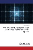 On Invariant Approximation and Fixed Points in Metric Spaces 3659718998 Book Cover