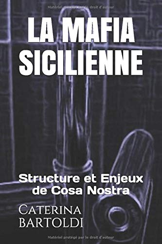 Télécharger LA MAFIA SICILIENNE: Structure et Enjeux de Cosa Nostra PDF
