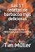 Las 51 recetas de barbacoa más deliciosas: Recetas fáciles y deliciosas para su parrilla