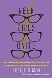 Cover zum Buch Geek Girls Unite: Why Fangirls, Indie...