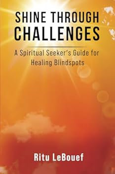 Paperback Shine Through Challenges: A Spiritual Seeker's Guide for Healing Blindspots Book