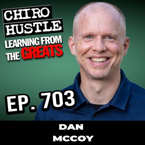 Understand All Things Cybersecurity EHR and Spam with Dan McCoy - Chiro Hustle Podcast 703