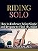 Riding Solo: How to Embrace Being Single and Prepare to Find Mr. Right (Relationship and Dating Advice for Women Book 21)