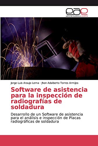 Software de asistencia para la inspecci�n de radiograf�as de soldadura: Desarrollo de un Software de asistencia para el an�lisis e inspecci�n de Placas radiogr�ficas de soldadura
