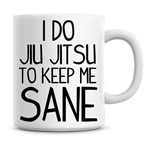 Taza con texto en inglés "I Do Jiu Jitsu To Keep Me Sane