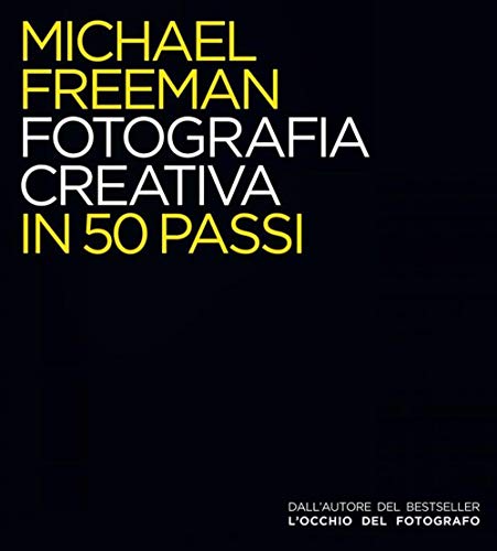 Fotografia creativa in 50 passi. Ediz. illustrata