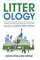 Litter-ology: Understanding Littering and the Secrets to Clean Public Places 0994162219 Book Cover