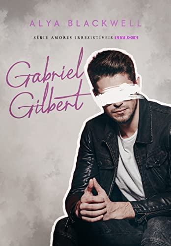 Gabriel Gilbert - Spin-off: (Série Amores Irresistíveis, Livro 6)
