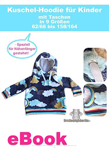 Kuschel-Hoodie Kinder nähen Schritt für Schritt inklusive Schnittmuster für Gr. 62 bis 164 von firstloungeberlin: Ausführliches Nähbuch mit Sofort-Download-Schnittmuster zum Nähen des Kinderpullis