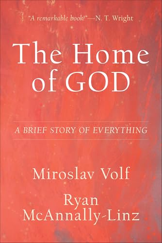 The Home of God: A Brief Story of Everything (Theology for the Life of the World)