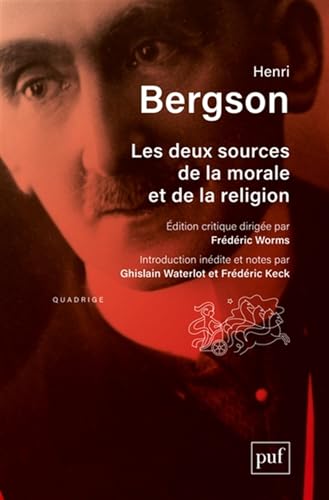 Les deux sources de la morale et de la religion: Édition critique sous la direction de Frédéric Worms. Introduction inédite et notes par Ghislain Waterlot et Frédéric Keck