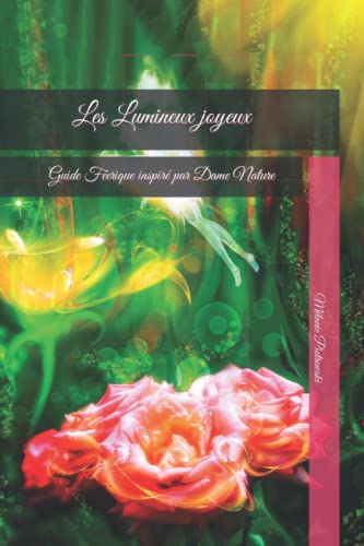 Les Lumineux joyeux: Guide Féerique inspiré par Dame Nature
