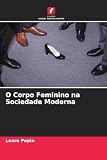O Corpo Feminino na Sociedade Moderna